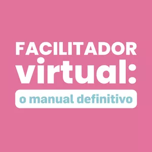 Facilitador Virtual: O Manual Definitivo